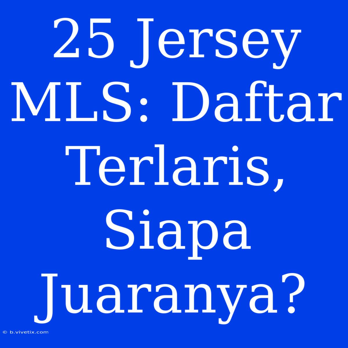 25 Jersey MLS: Daftar Terlaris, Siapa Juaranya?