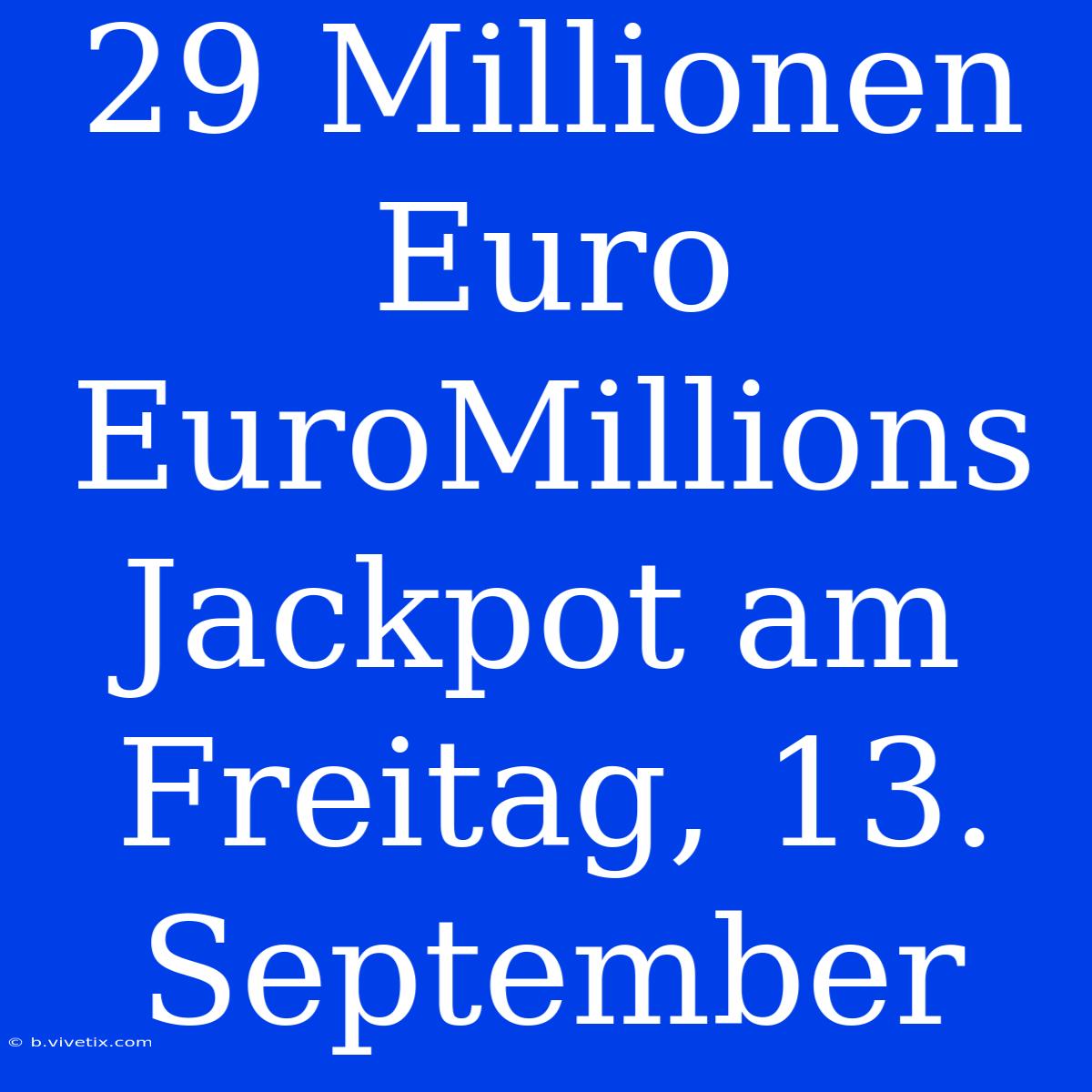 29 Millionen Euro EuroMillions Jackpot Am Freitag, 13. September