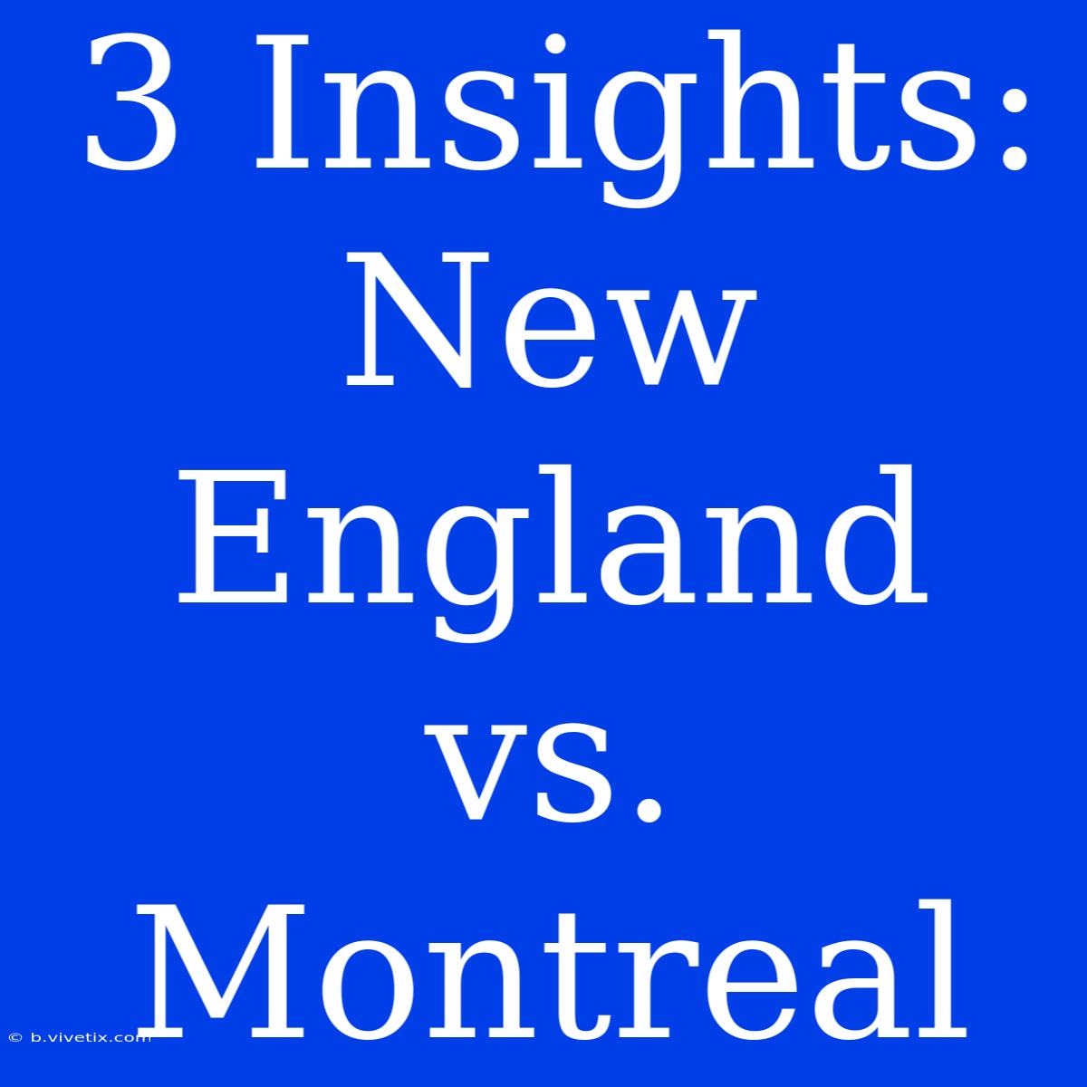 3 Insights: New England Vs. Montreal 