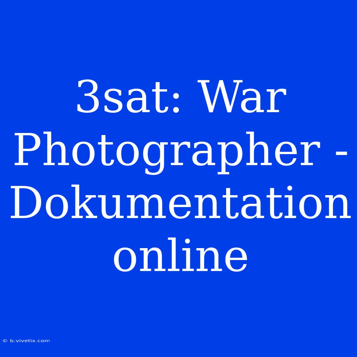 3sat: War Photographer - Dokumentation Online