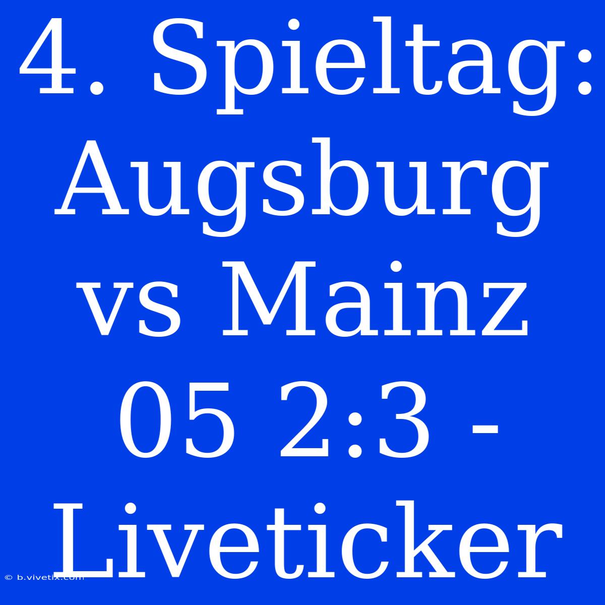 4. Spieltag: Augsburg Vs Mainz 05 2:3 - Liveticker