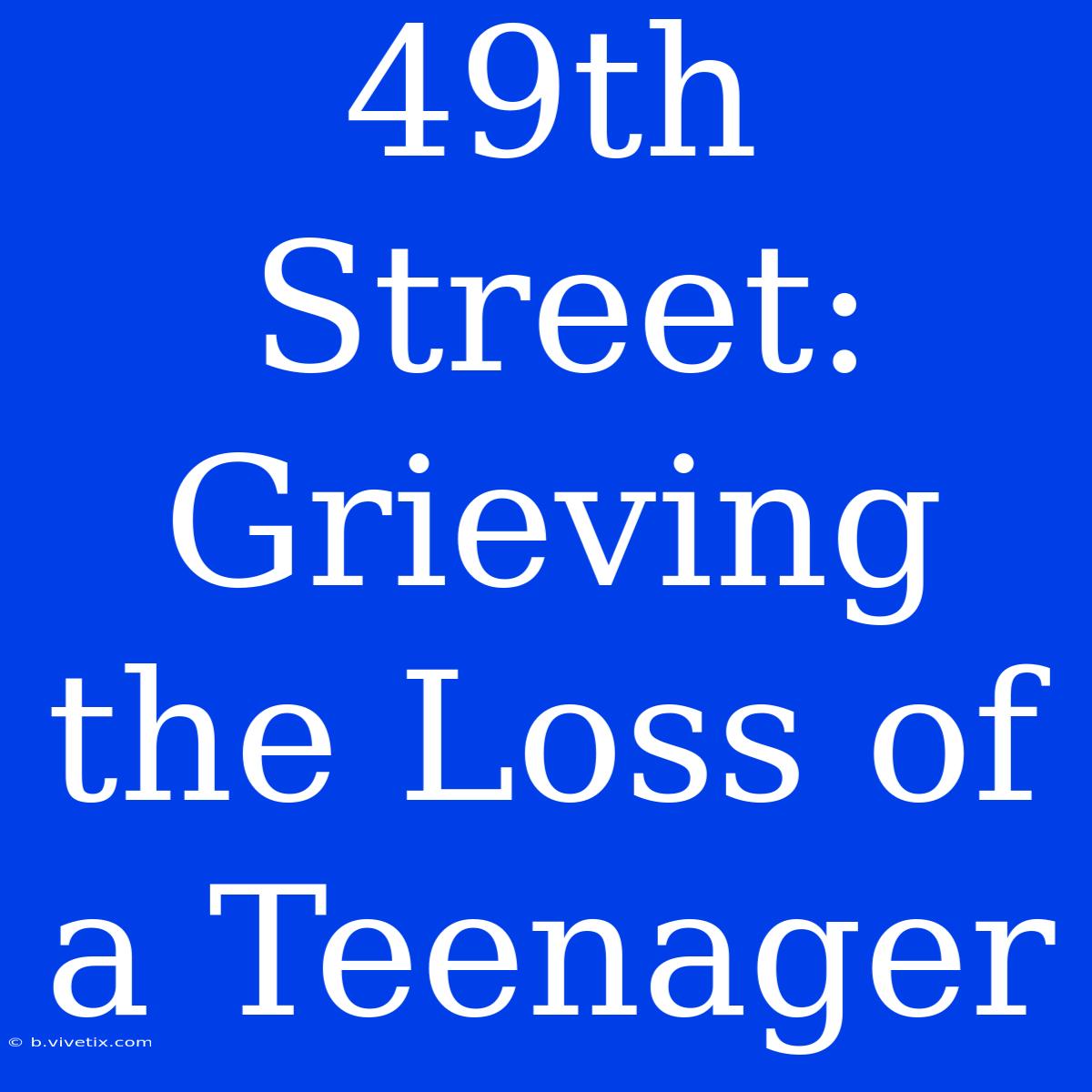 49th Street: Grieving The Loss Of A Teenager