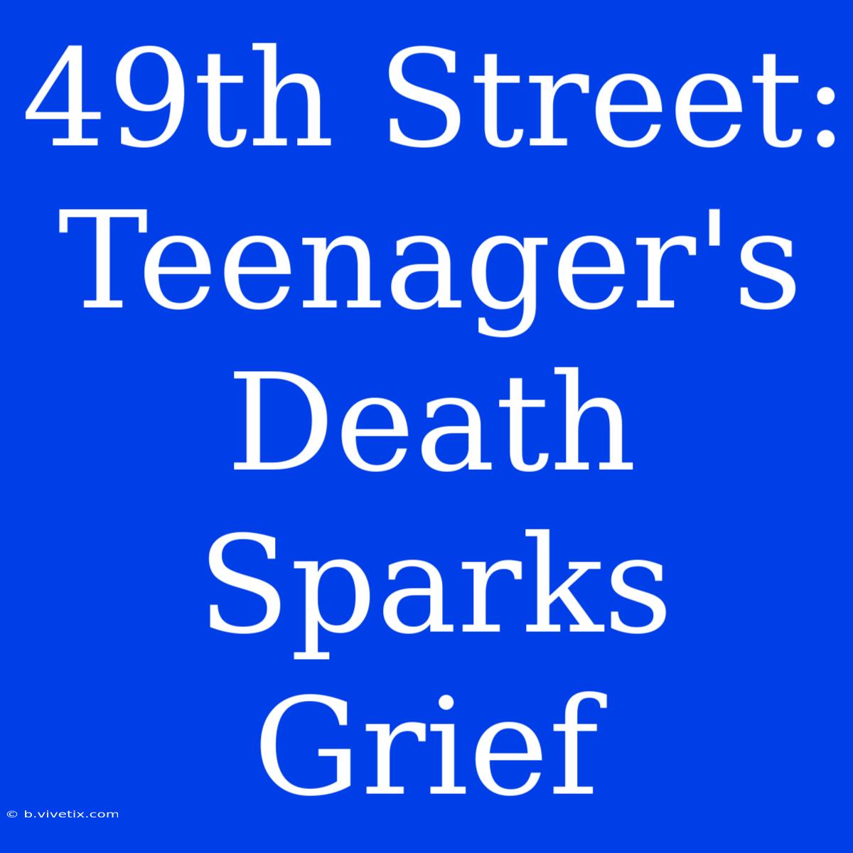 49th Street: Teenager's Death Sparks Grief 