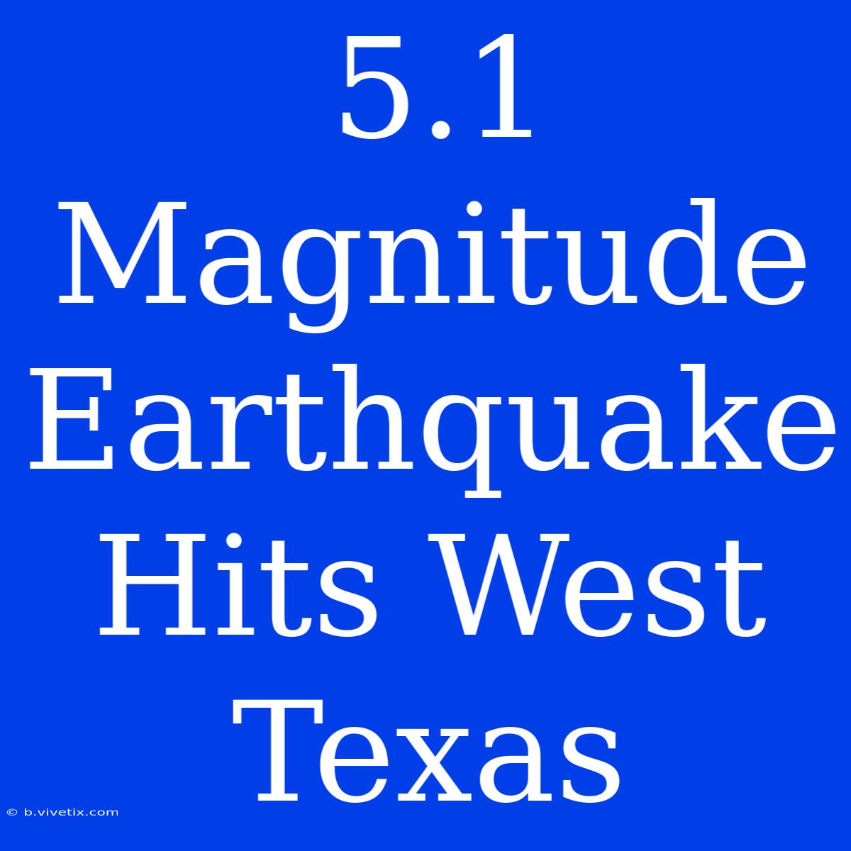 5.1 Magnitude Earthquake Hits West Texas