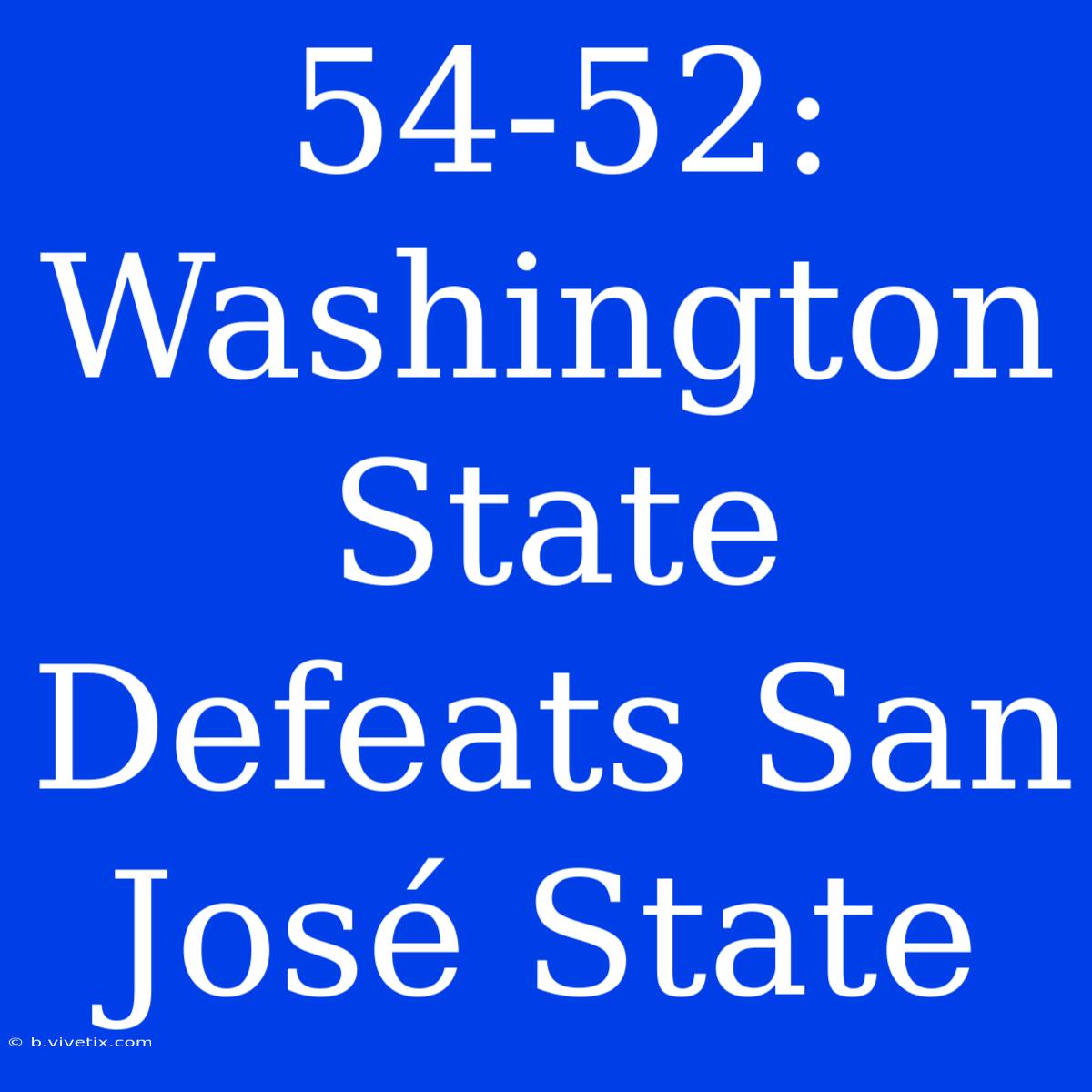 54-52: Washington State Defeats San José State