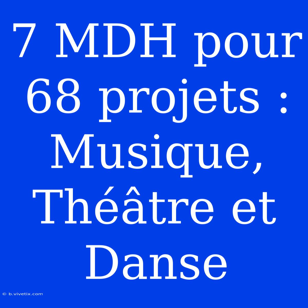 7 MDH Pour 68 Projets : Musique, Théâtre Et Danse