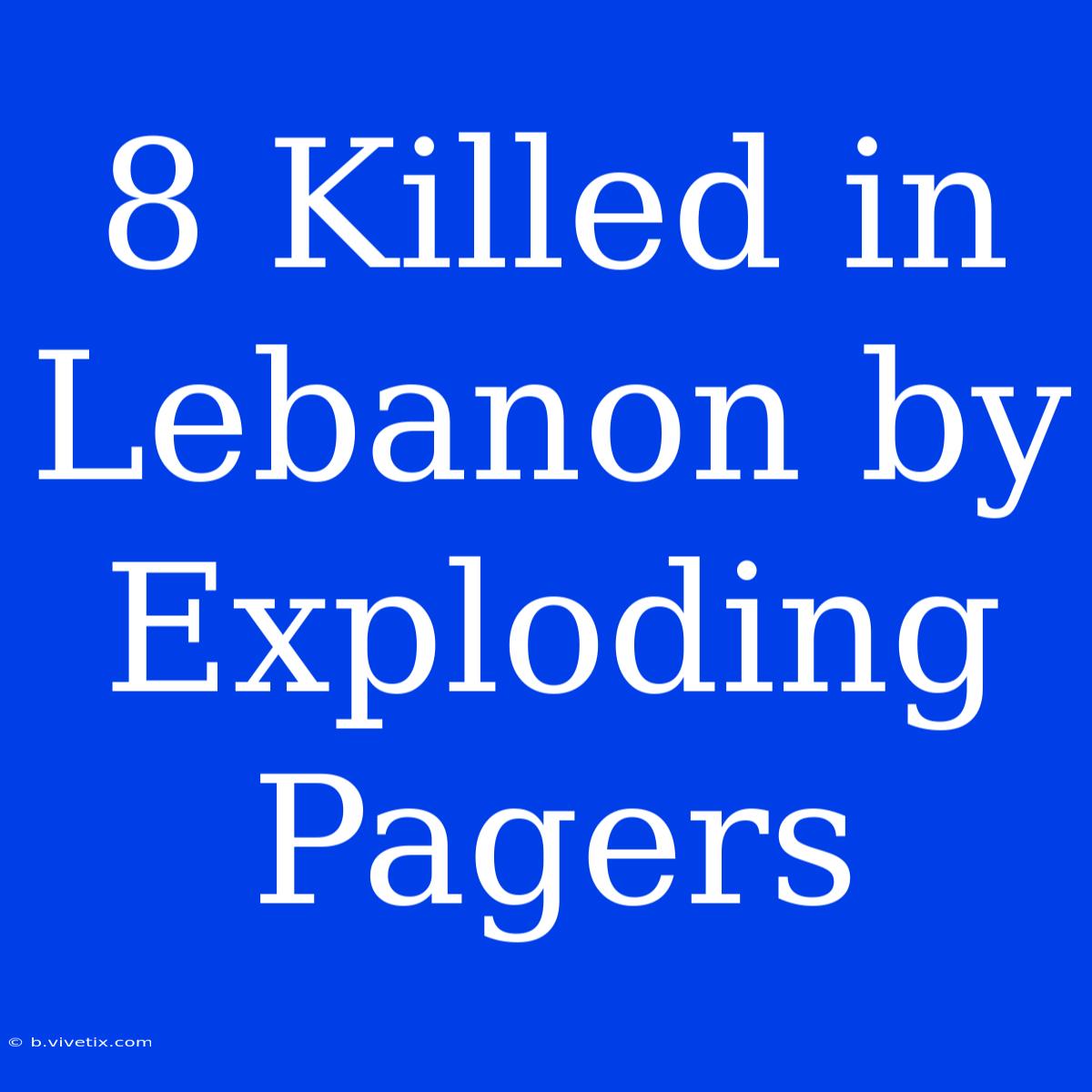 8 Killed In Lebanon By Exploding Pagers