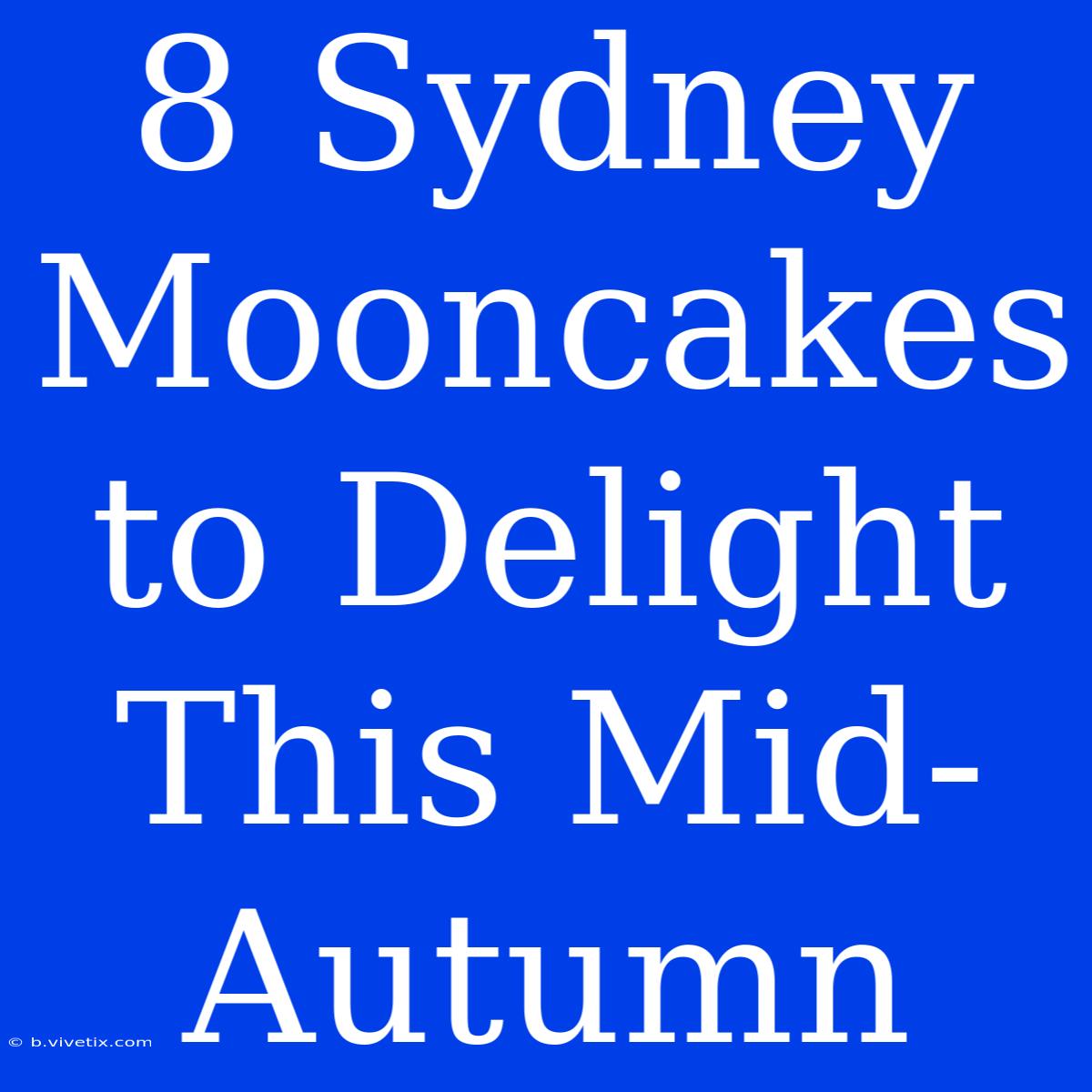 8 Sydney Mooncakes To Delight This Mid-Autumn