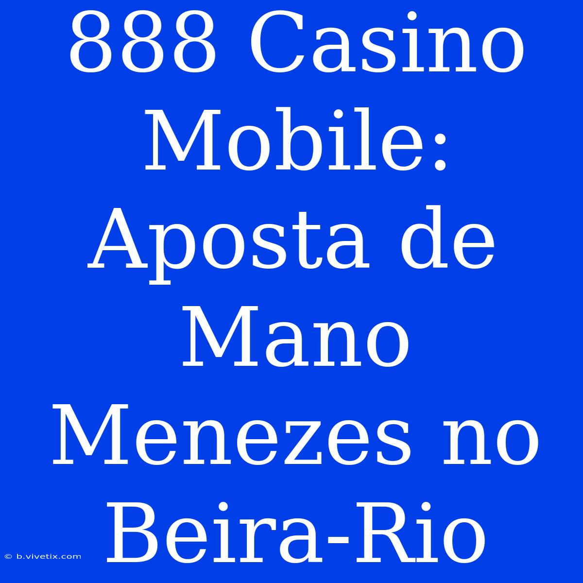 888 Casino Mobile: Aposta De Mano Menezes No Beira-Rio 