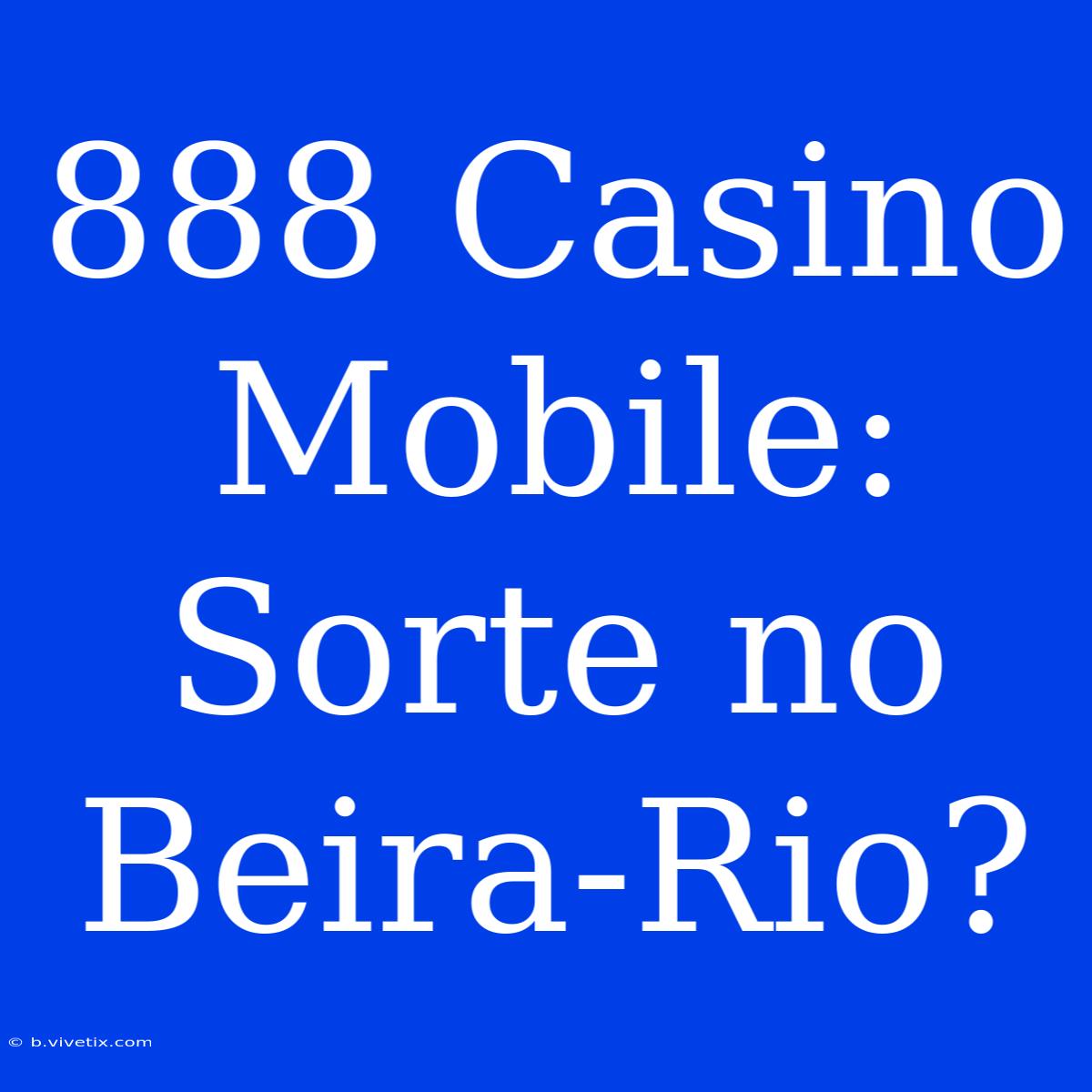 888 Casino Mobile: Sorte No Beira-Rio?