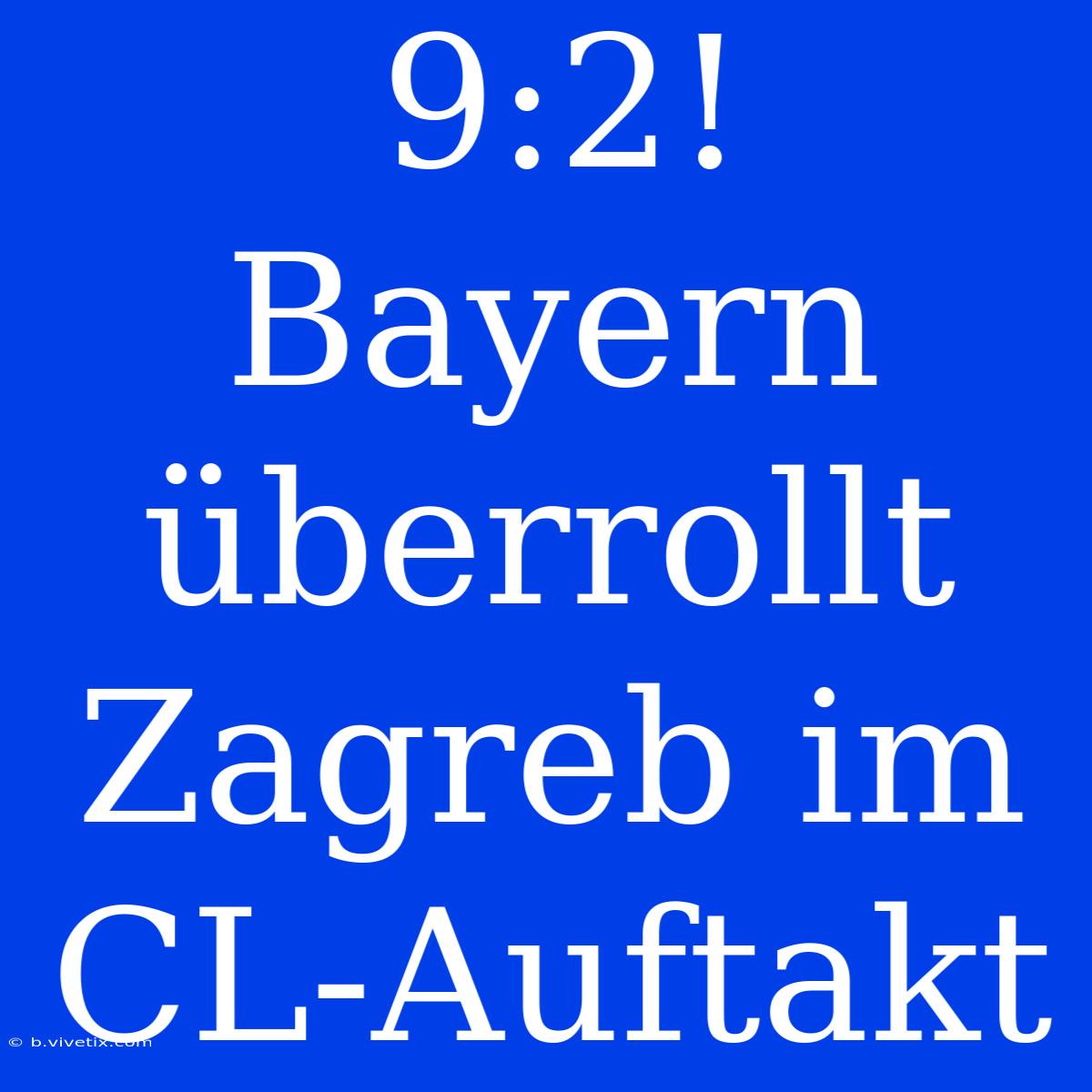 9:2! Bayern Überrollt Zagreb Im CL-Auftakt