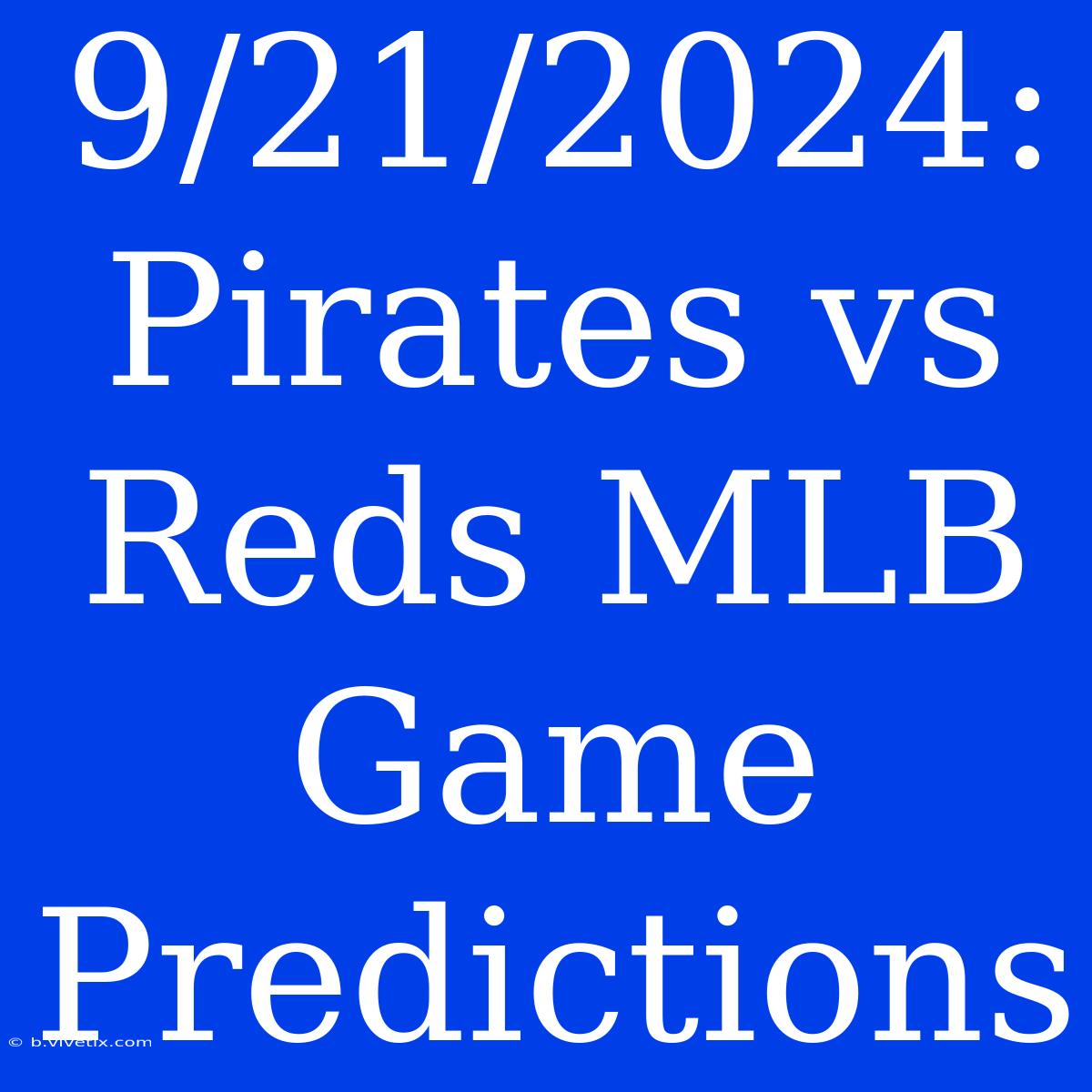 9/21/2024: Pirates Vs Reds MLB Game Predictions