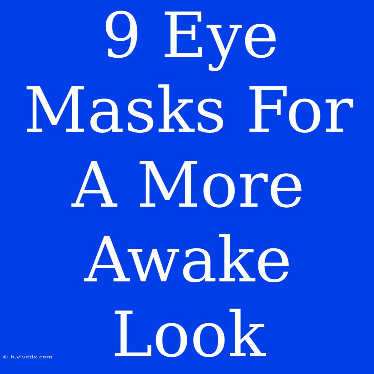 9 Eye Masks For A More Awake Look