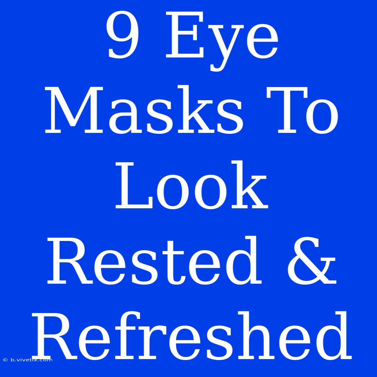 9 Eye Masks To Look Rested & Refreshed