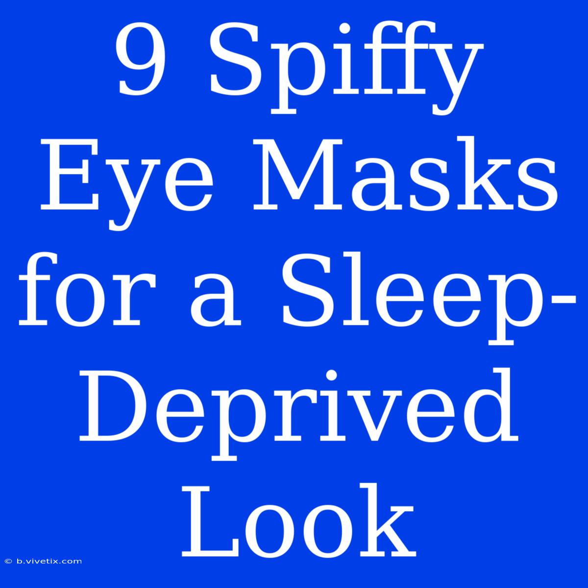 9 Spiffy Eye Masks For A Sleep-Deprived Look