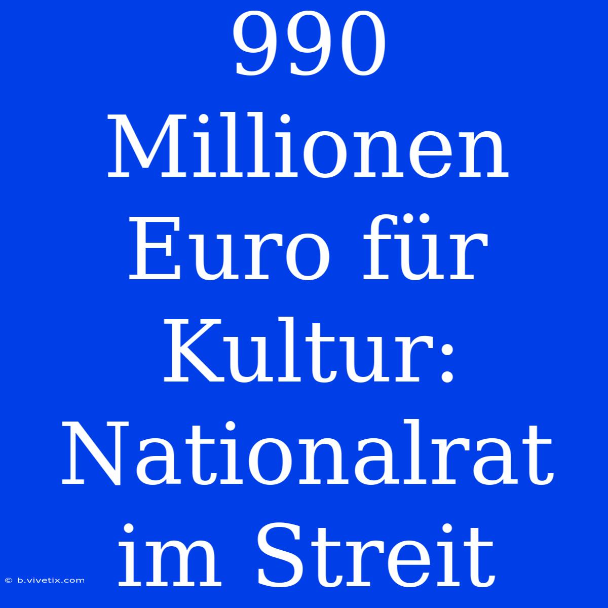 990 Millionen Euro Für Kultur: Nationalrat Im Streit