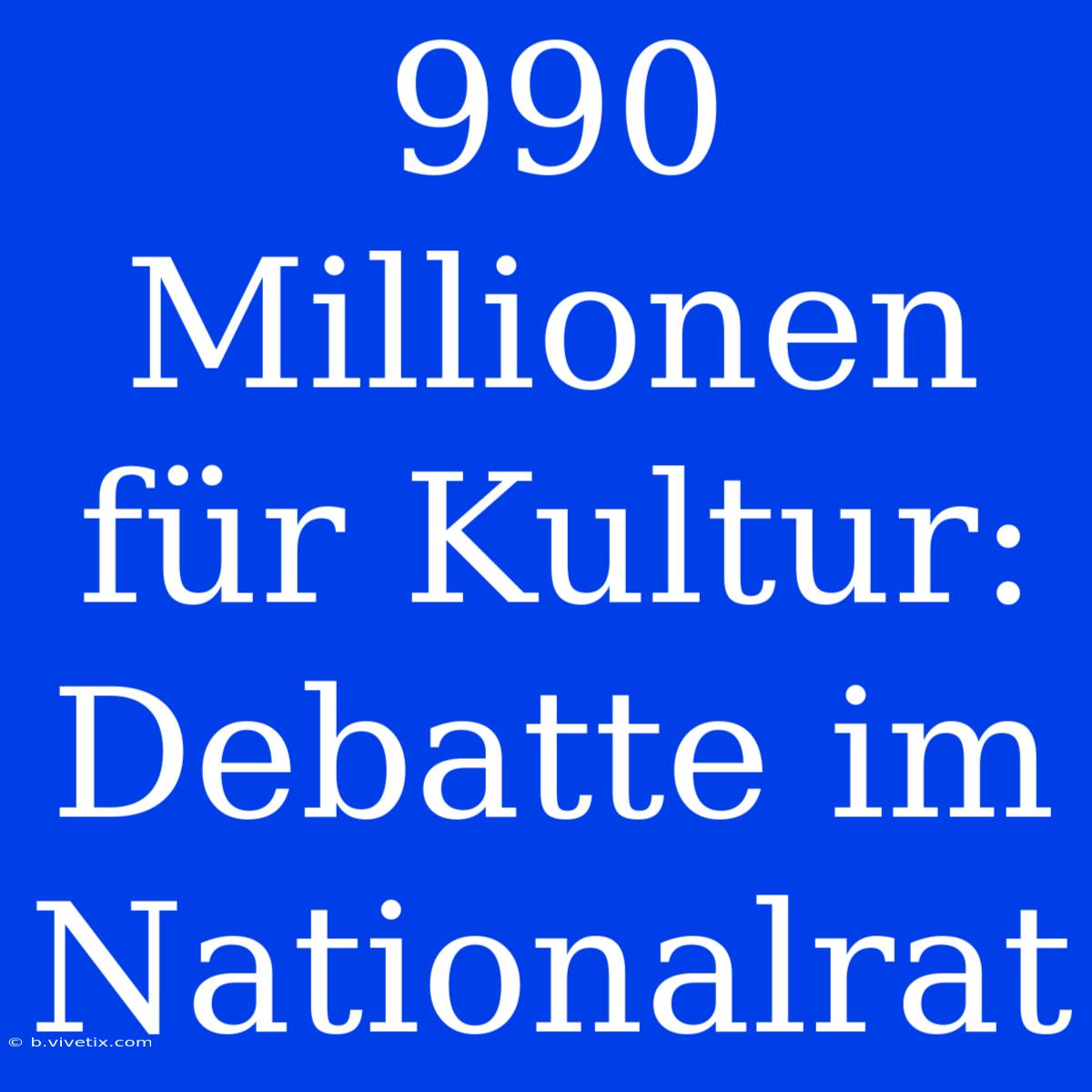 990 Millionen Für Kultur: Debatte Im Nationalrat