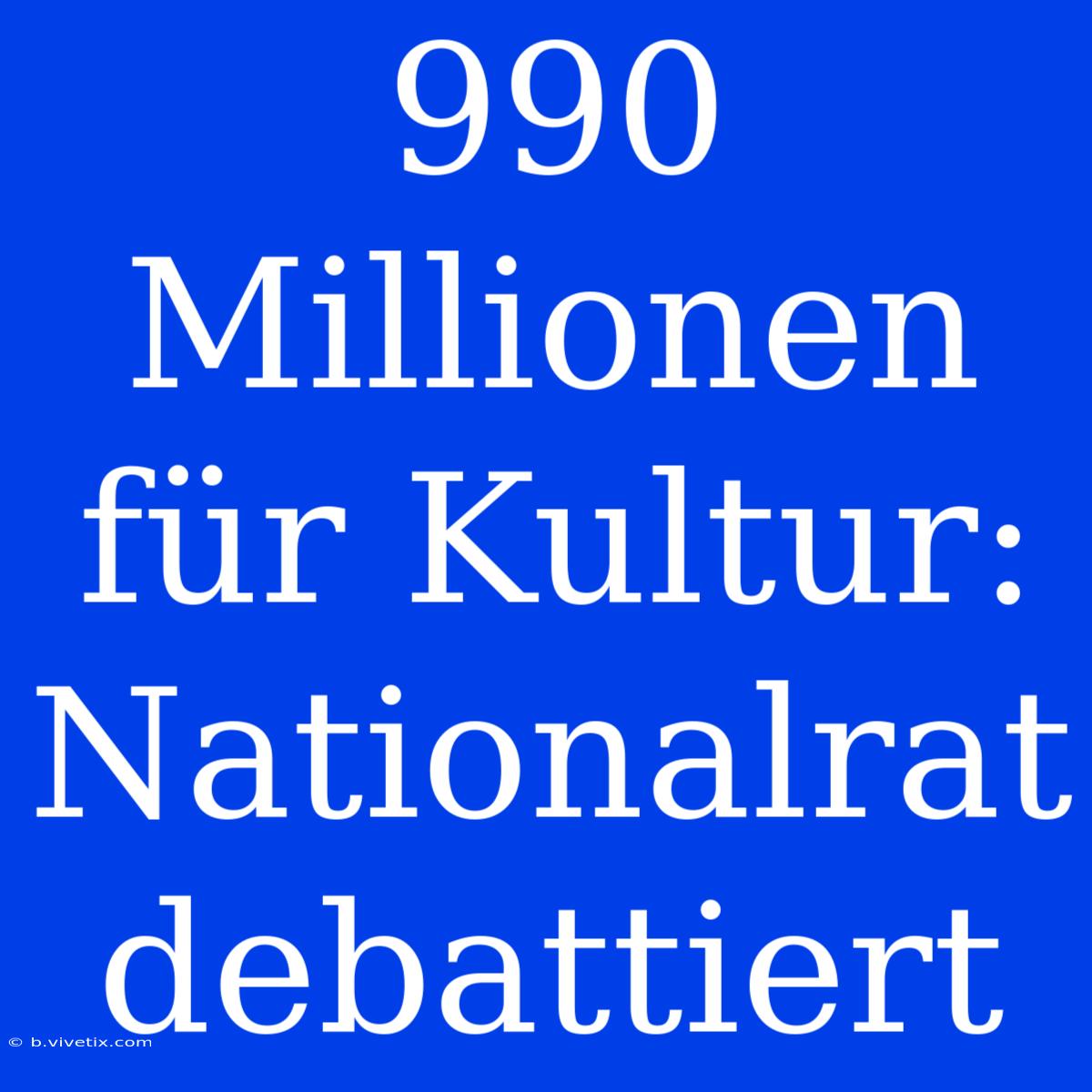 990 Millionen Für Kultur: Nationalrat Debattiert