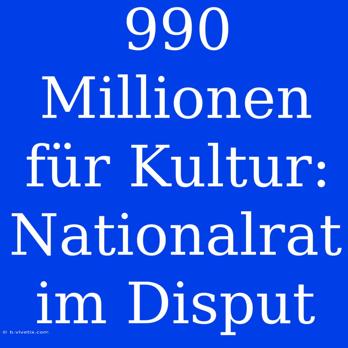 990 Millionen Für Kultur: Nationalrat Im Disput