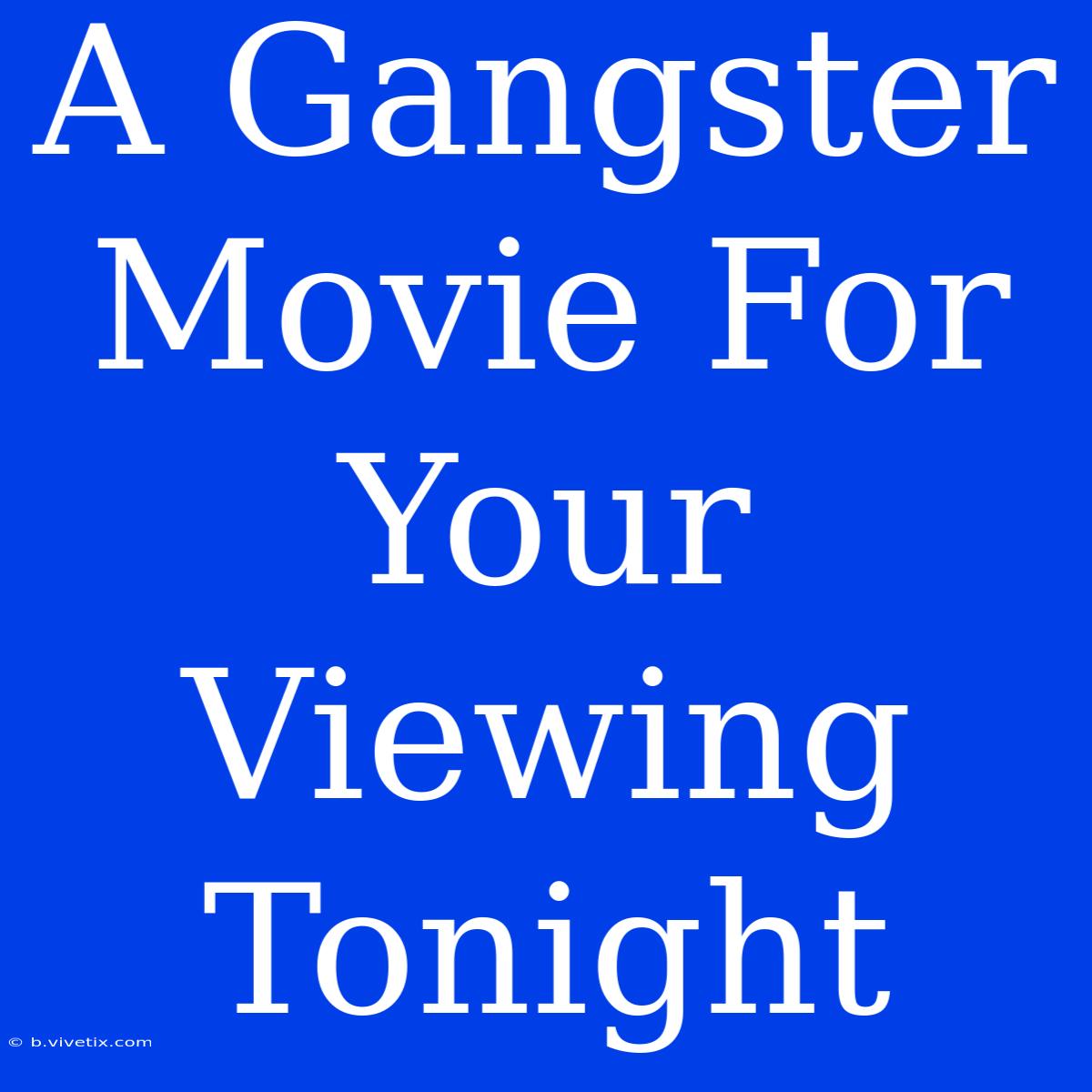 A Gangster Movie For Your Viewing Tonight 