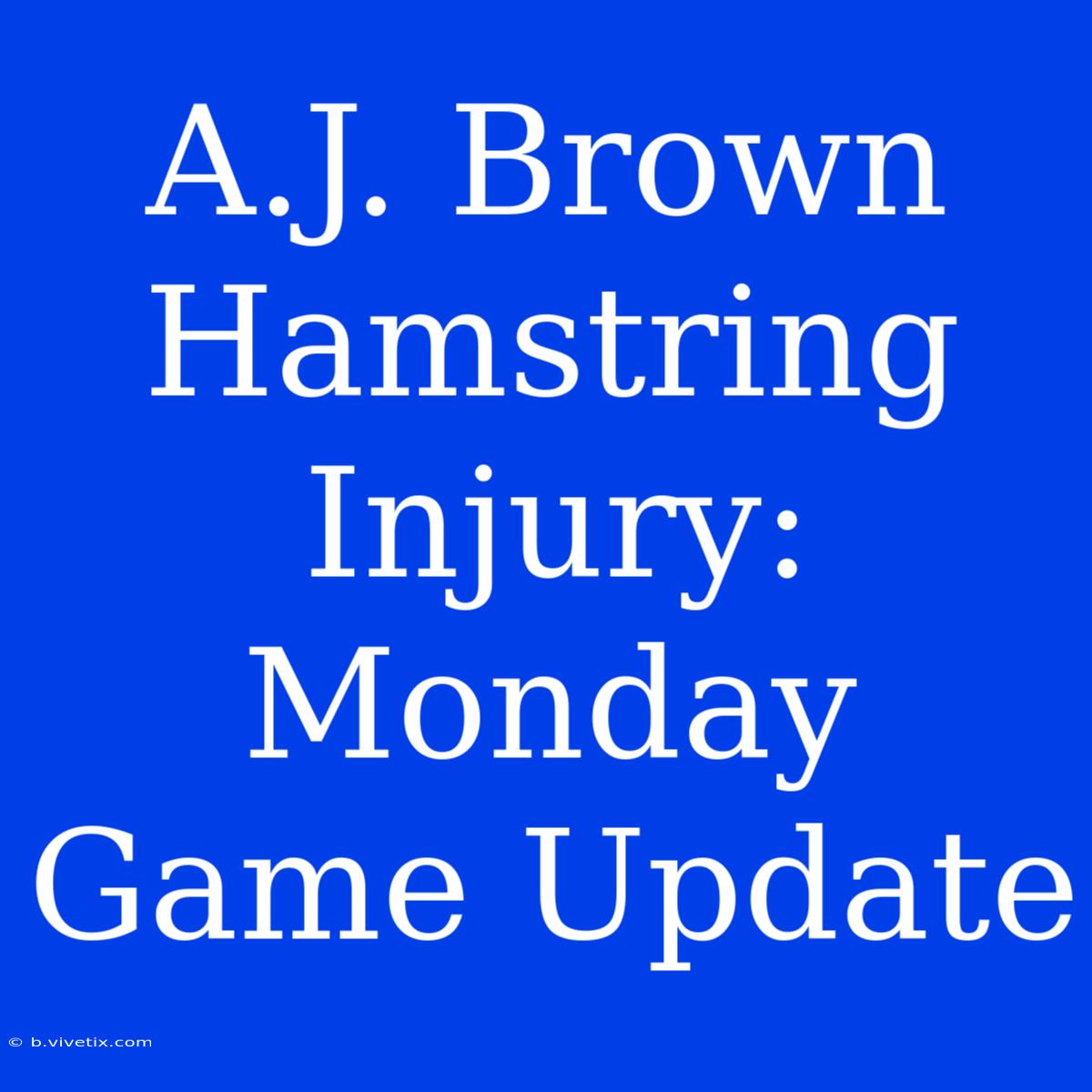 A.J. Brown Hamstring Injury: Monday Game Update