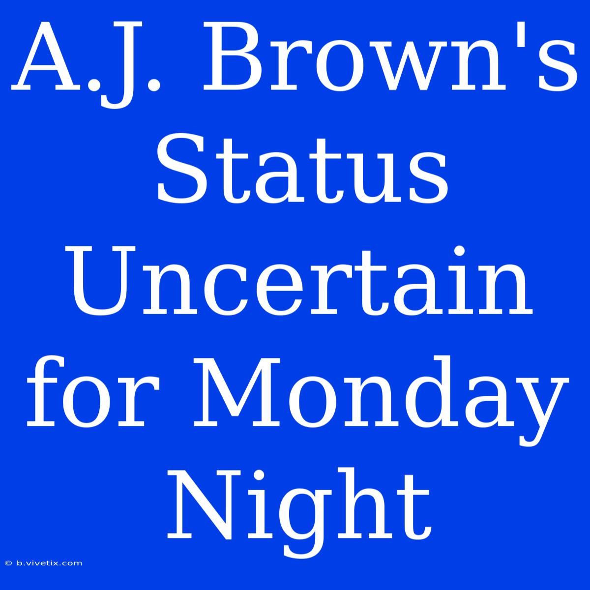 A.J. Brown's Status Uncertain For Monday Night