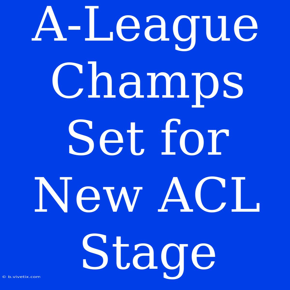 A-League Champs Set For New ACL Stage