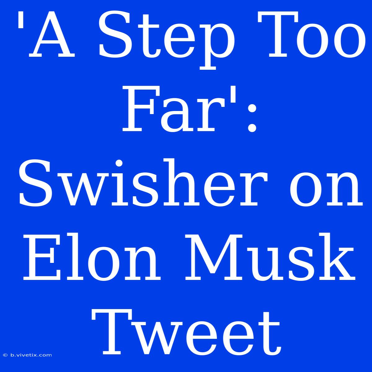 'A Step Too Far': Swisher On Elon Musk Tweet 