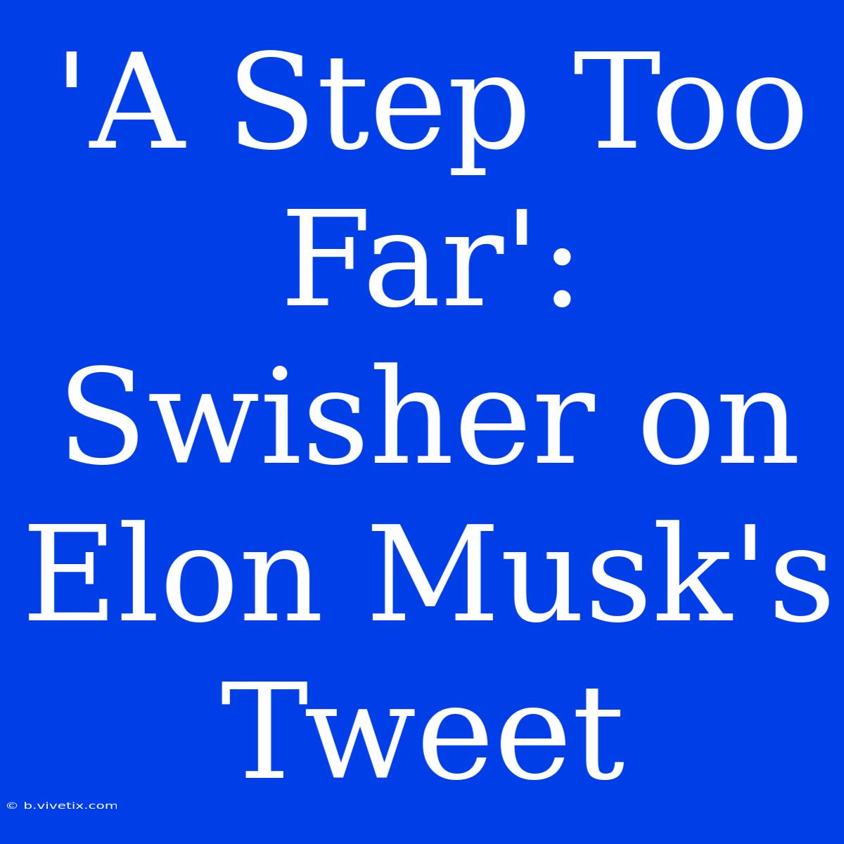 'A Step Too Far': Swisher On Elon Musk's Tweet