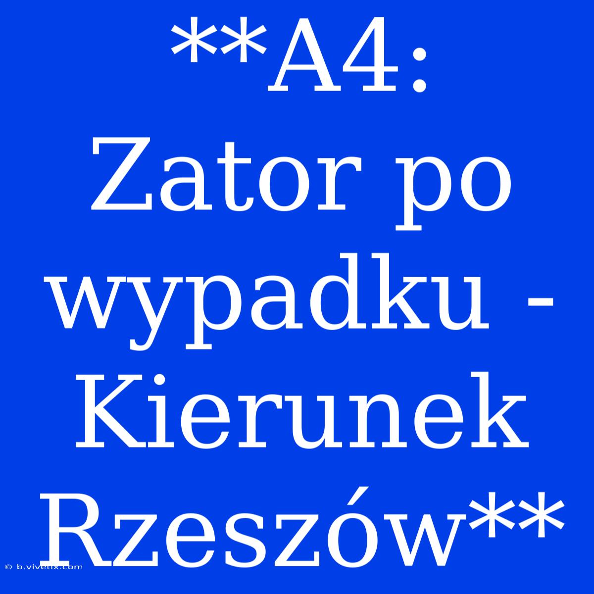 **A4: Zator Po Wypadku - Kierunek Rzeszów**