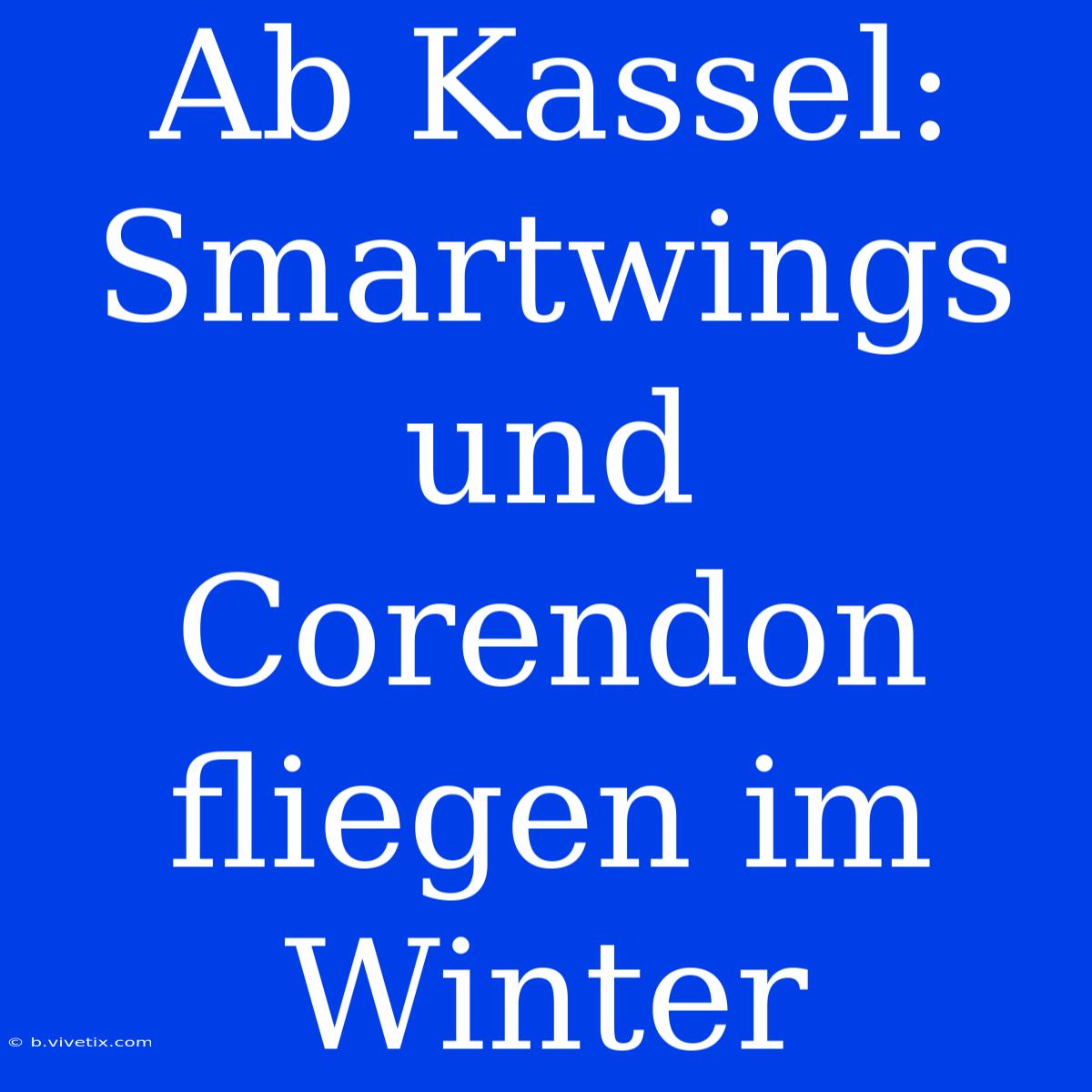 Ab Kassel: Smartwings Und Corendon Fliegen Im Winter