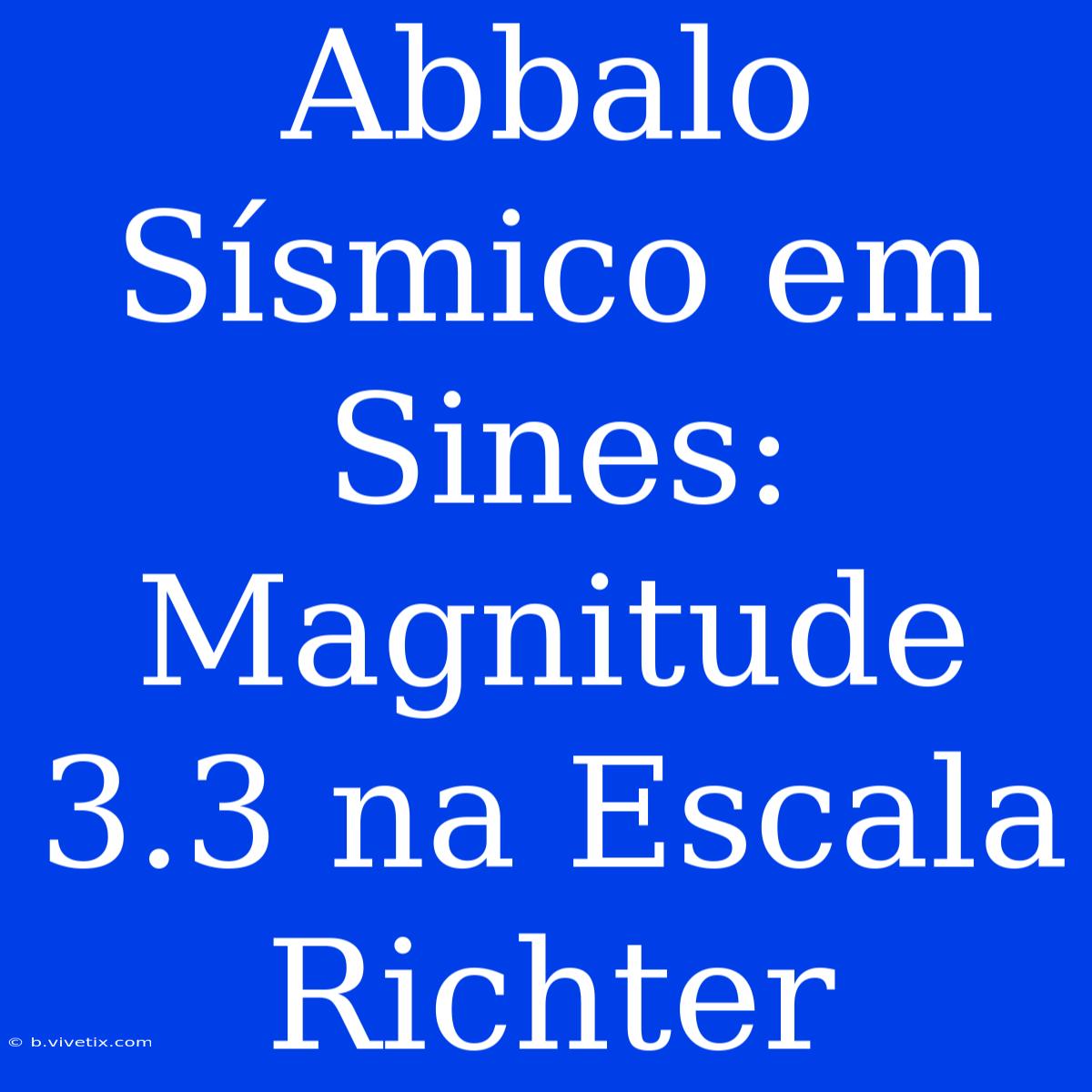 Abbalo Sísmico Em Sines: Magnitude 3.3 Na Escala Richter