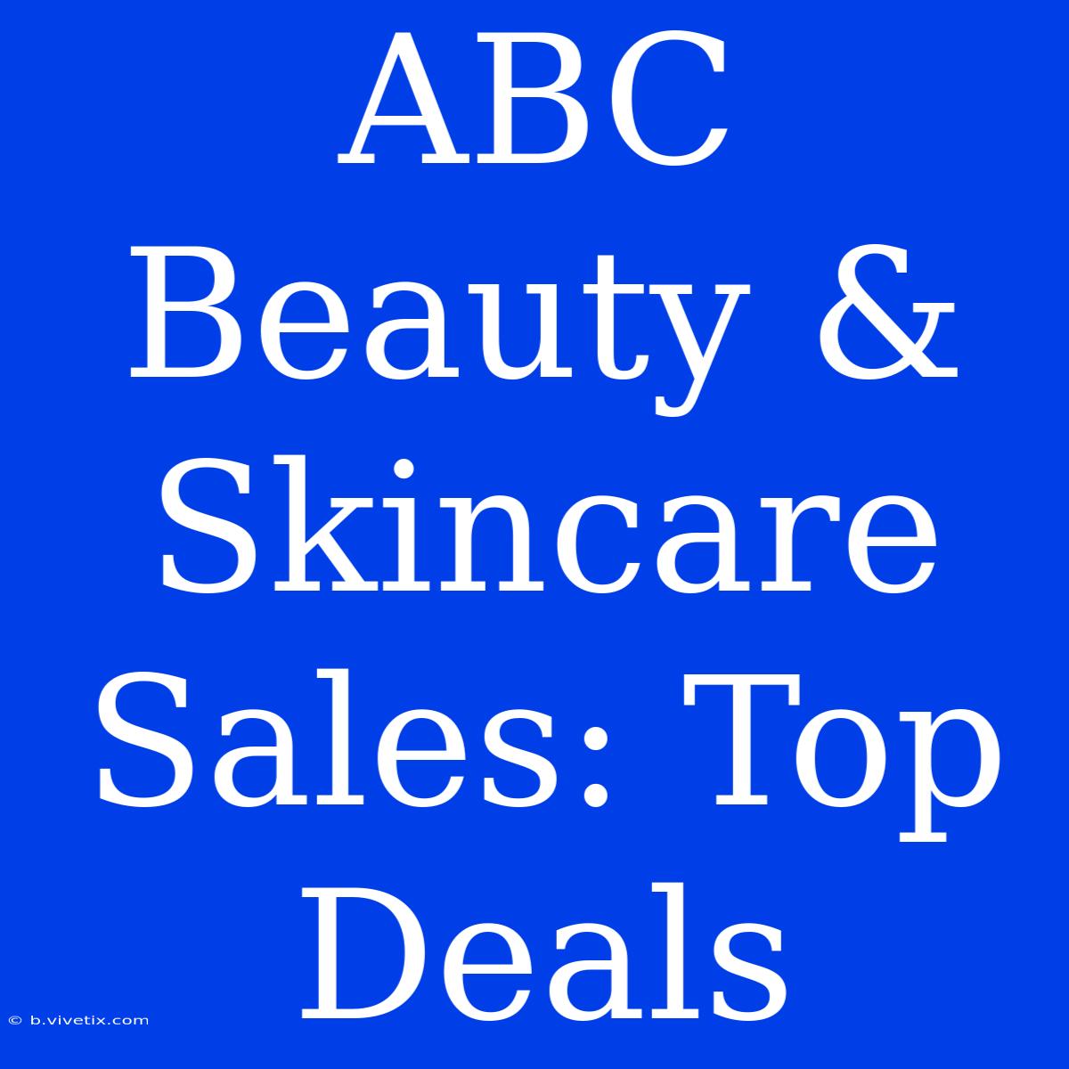 ABC Beauty & Skincare Sales: Top Deals