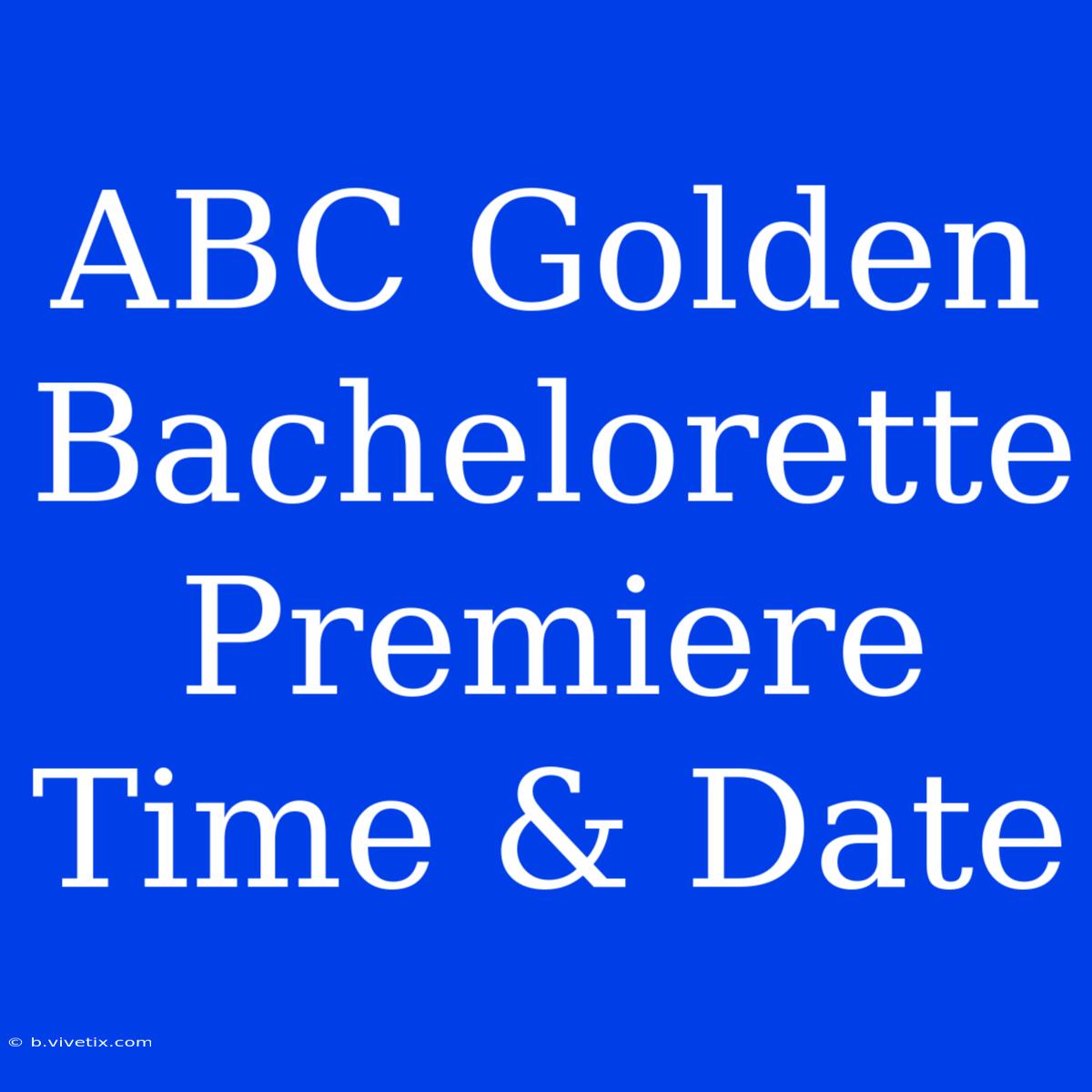 ABC Golden Bachelorette Premiere Time & Date