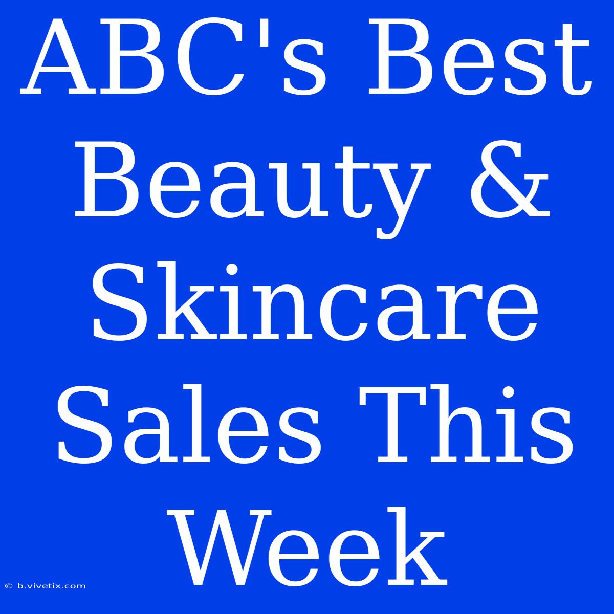 ABC's Best Beauty & Skincare Sales This Week