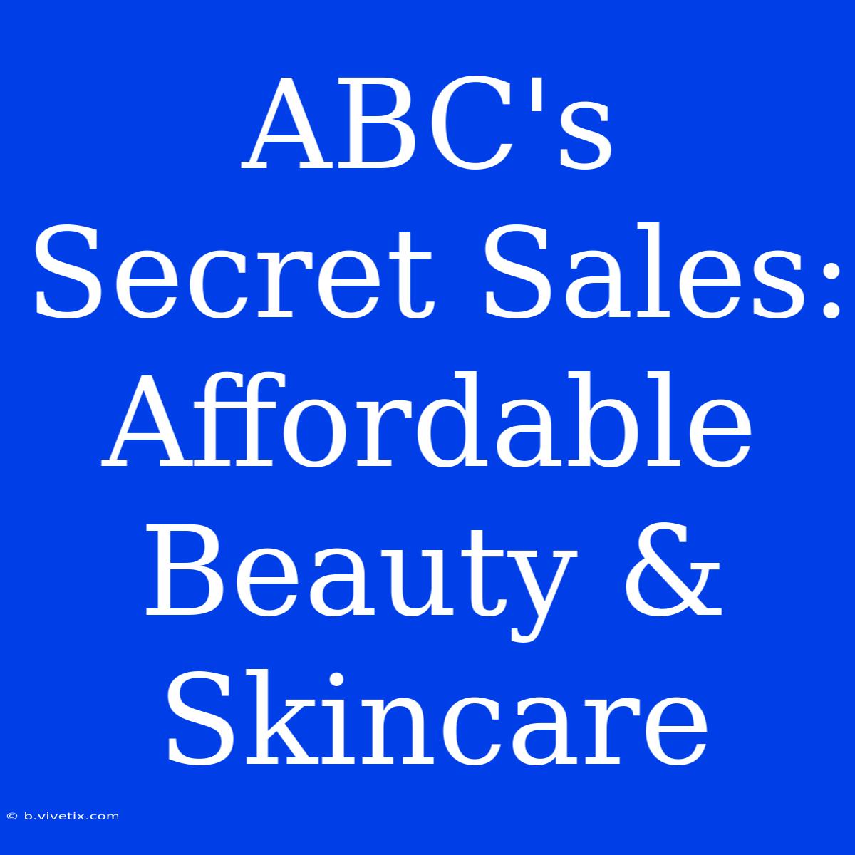 ABC's Secret Sales: Affordable Beauty & Skincare