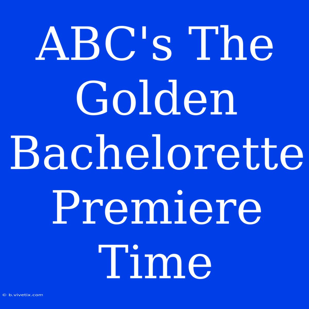 ABC's The Golden Bachelorette Premiere Time