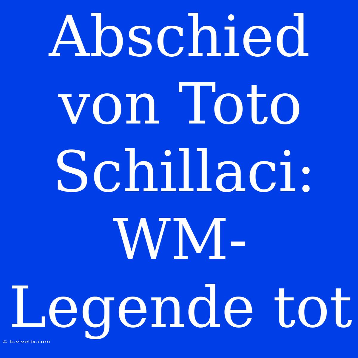 Abschied Von Toto Schillaci: WM-Legende Tot