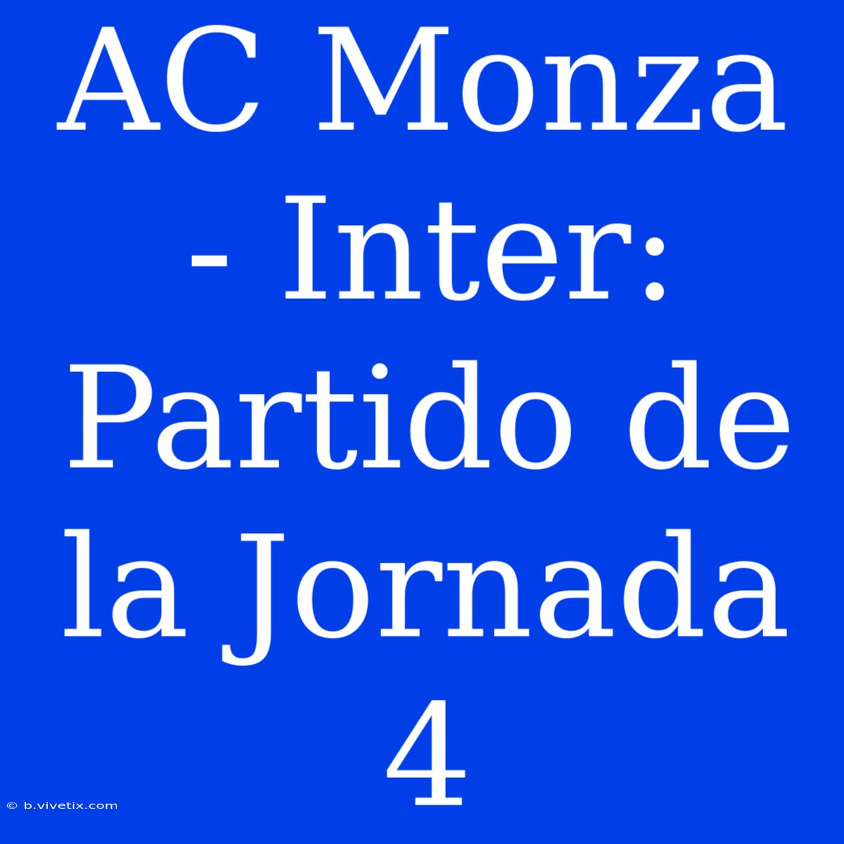 AC Monza - Inter: Partido De La Jornada 4