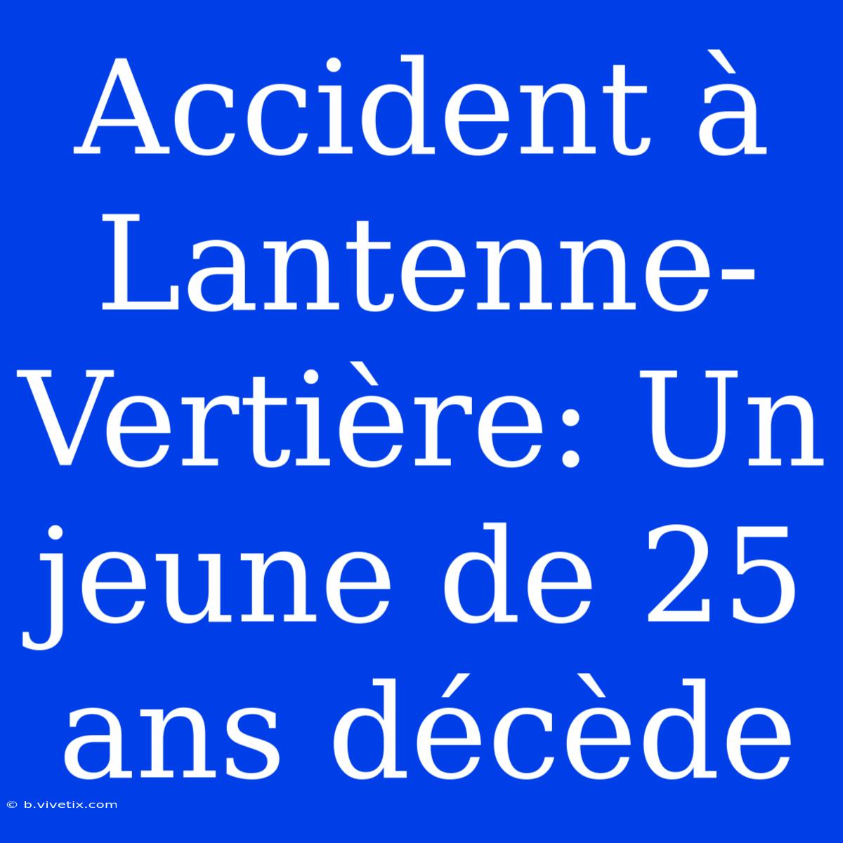 Accident À Lantenne-Vertière: Un Jeune De 25 Ans Décède