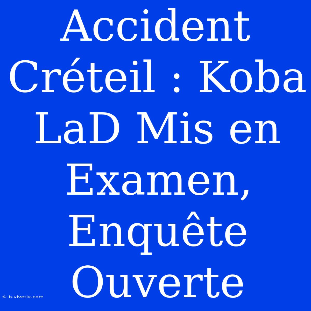 Accident Créteil : Koba LaD Mis En Examen, Enquête Ouverte