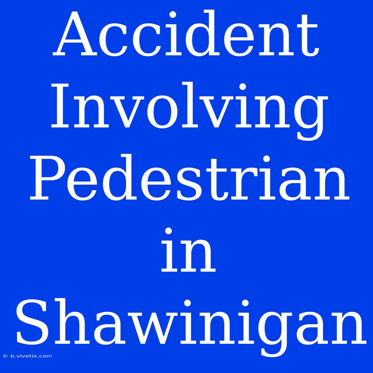 Accident Involving Pedestrian In Shawinigan