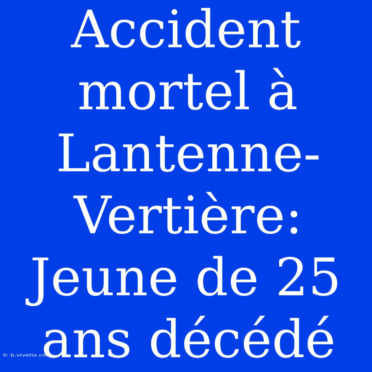 Accident Mortel À Lantenne-Vertière: Jeune De 25 Ans Décédé