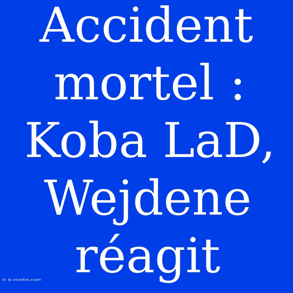 Accident Mortel : Koba LaD, Wejdene Réagit