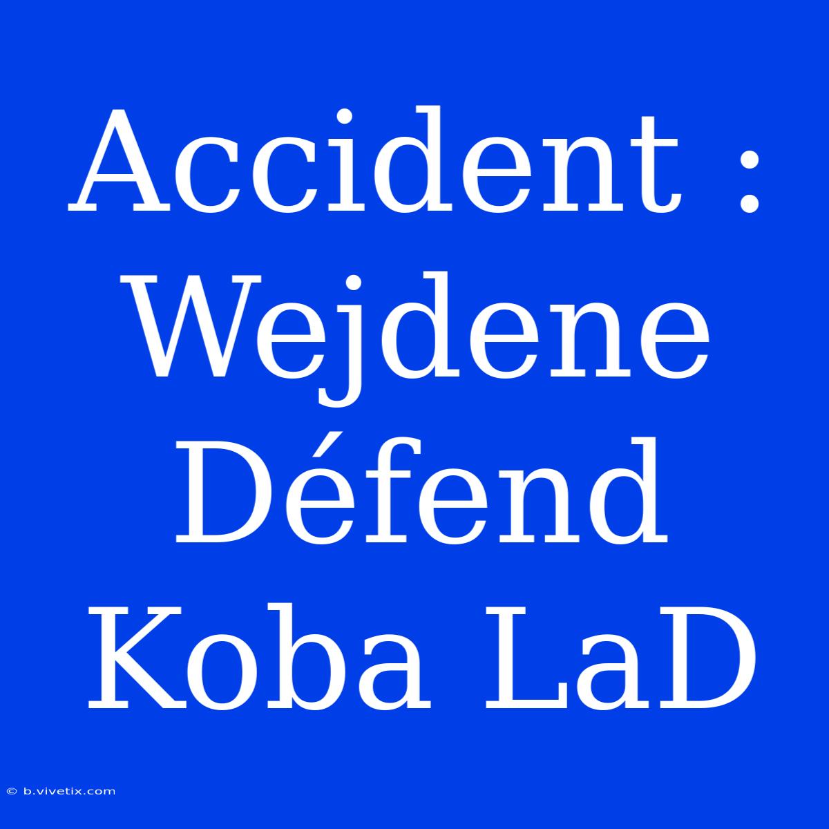 Accident : Wejdene Défend Koba LaD