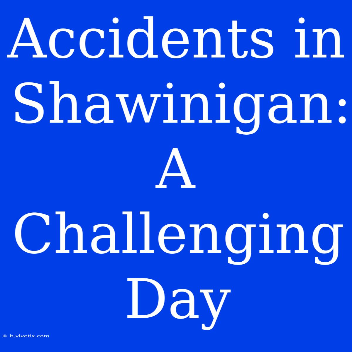 Accidents In Shawinigan: A Challenging Day 