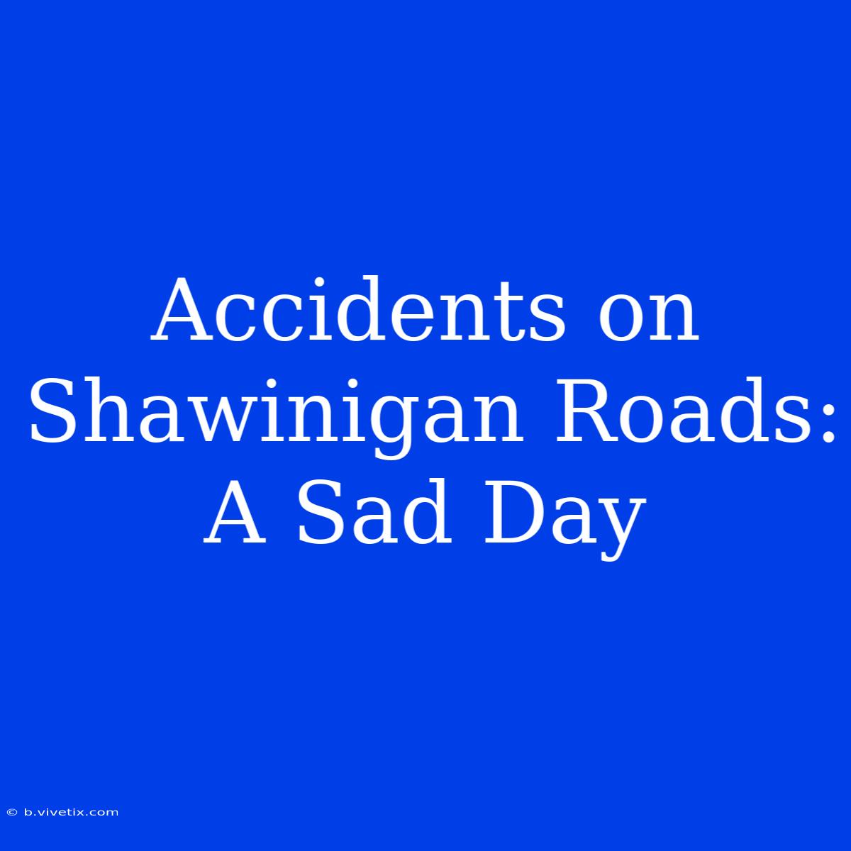 Accidents On Shawinigan Roads: A Sad Day