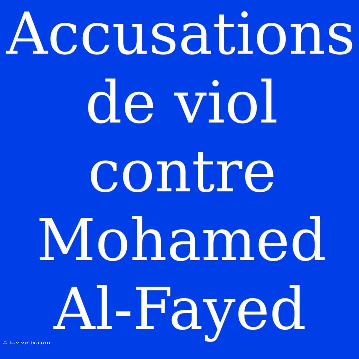 Accusations De Viol Contre Mohamed Al-Fayed