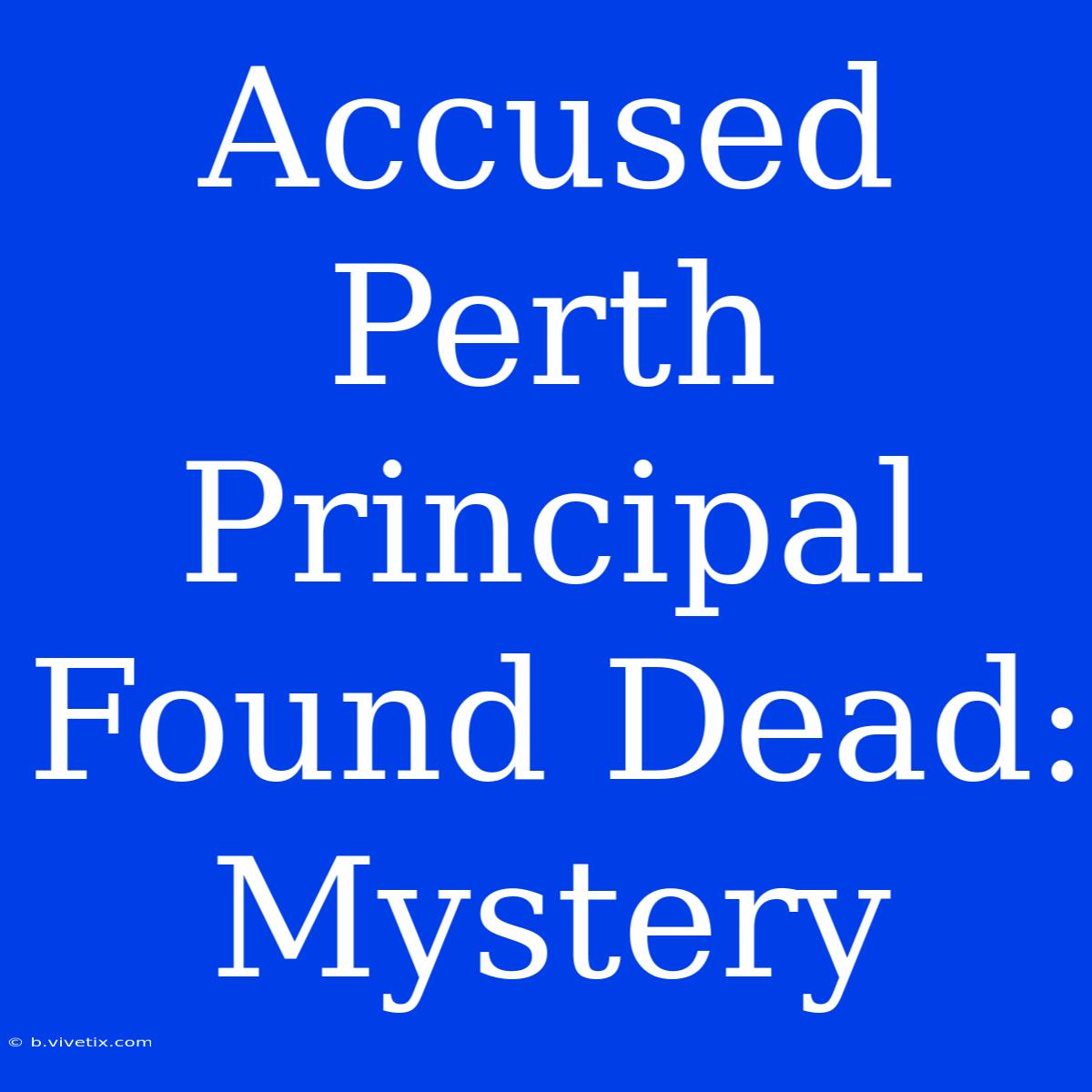 Accused Perth Principal Found Dead: Mystery