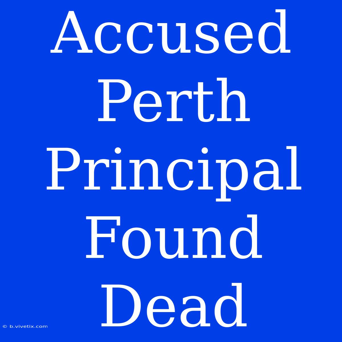 Accused Perth Principal Found Dead 